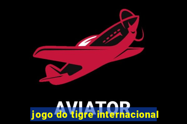 jogo do tigre internacional